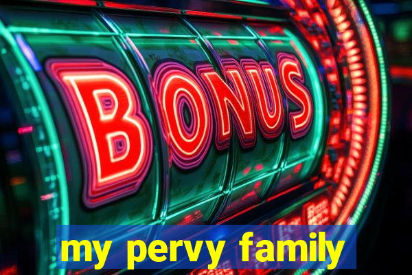 my pervy family